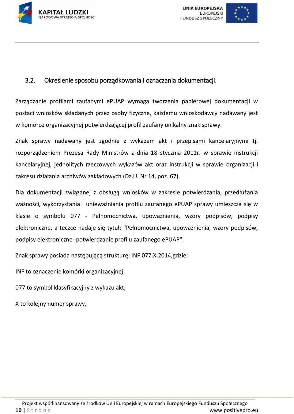 potwierdzającej profil zaufany unikalny znak sprawy. Znak sprawy nadawany jest zgodnie z wykazem akt i przepisami kancelaryjnymi tj. rozporządzeniem Prezesa Rady Ministrów z dnia 18 stycznia 2011r.