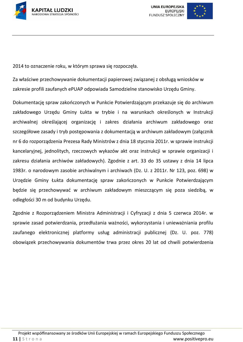 Dokumentację spraw zakończonych w Punkcie Potwierdzającym przekazuje się do archiwum zakładowego Urzędu Gminy Łukta w trybie i na warunkach określonych w Instrukcji archiwalnej określającej