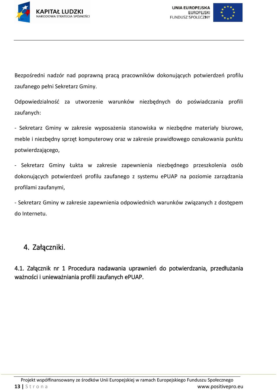 komputerowy oraz w zakresie prawidłowego oznakowania punktu potwierdzającego, - Sekretarz Gminy Łukta w zakresie zapewnienia niezbędnego przeszkolenia osób dokonujących potwierdzeń profilu zaufanego