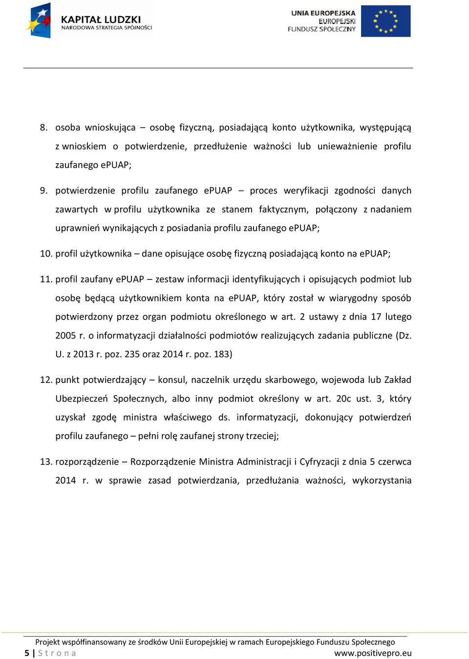 zaufanego epuap; 10. profil użytkownika dane opisujące osobę fizyczną posiadającą konto na epuap; 11.