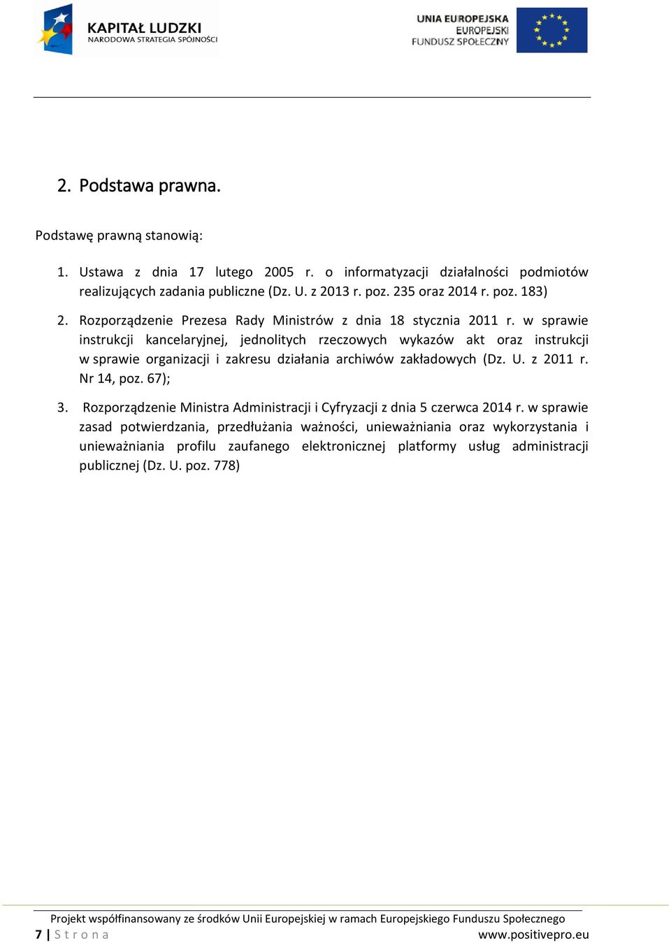 w sprawie instrukcji kancelaryjnej, jednolitych rzeczowych wykazów akt oraz instrukcji w sprawie organizacji i zakresu działania archiwów zakładowych (Dz. U. z 2011 r. Nr 14, poz. 67); 3.