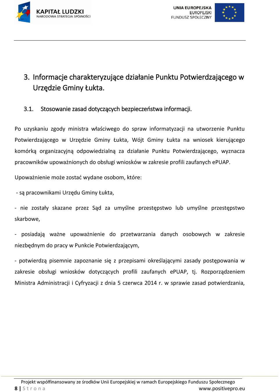 odpowiedzialną za działanie Punktu Potwierdzającego, wyznacza pracowników upoważnionych do obsługi wniosków w zakresie profili zaufanych epuap.