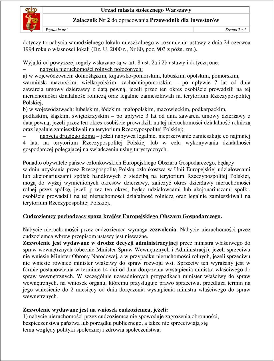 2a i 2b ustawy i dotyczą one: nabycia nieruchomości rolnych połoŝonych: a) w województwach: dolnośląskim, kujawsko-pomorskim, lubuskim, opolskim, pomorskim, warmińsko-mazurskim, wielkopolskim,