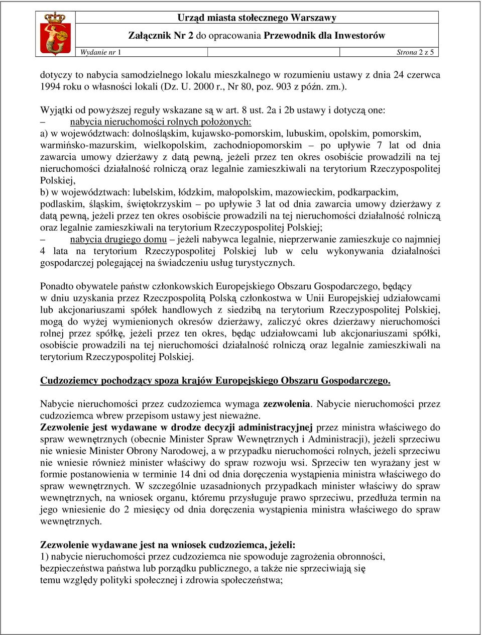 2a i 2b ustawy i dotyczą one: nabycia nieruchomości rolnych połoŝonych: a) w województwach: dolnośląskim, kujawsko-pomorskim, lubuskim, opolskim, pomorskim, warmińsko-mazurskim, wielkopolskim,