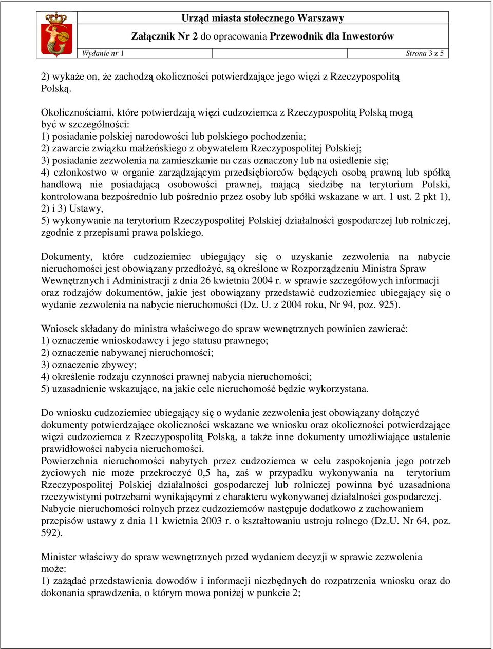 z obywatelem Rzeczypospolitej Polskiej; 3) posiadanie zezwolenia na zamieszkanie na czas oznaczony lub na osiedlenie się; 4) członkostwo w organie zarządzającym przedsiębiorców będących osobą prawną