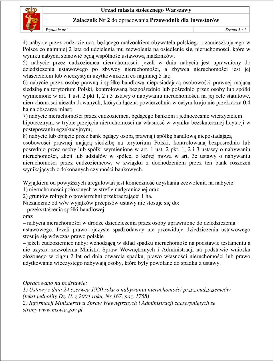 zbywcy nieruchomości, a zbywca nieruchomości jest jej właścicielem lub wieczystym uŝytkownikiem co najmniej 5 lat; 6) nabycie przez osobę prawną i spółkę handlową nieposiadającą osobowości prawnej