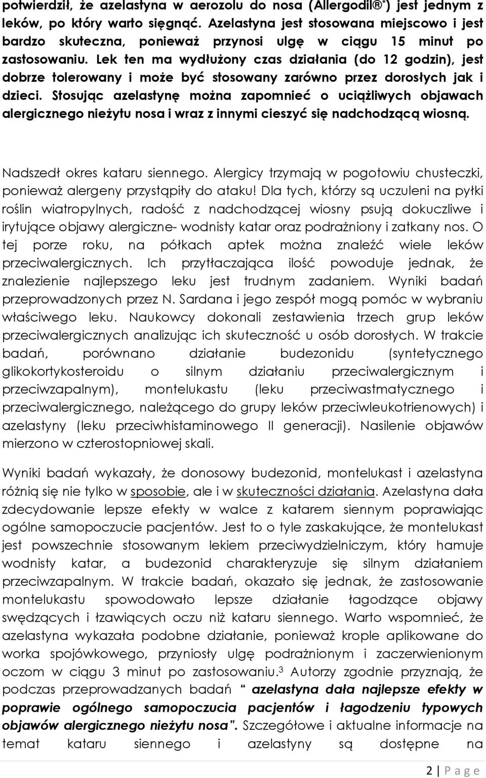 Lek ten ma wydłuŝony czas działania (do 12 godzin), jest dobrze tolerowany i moŝe być stosowany zarówno przez dorosłych jak i dzieci.
