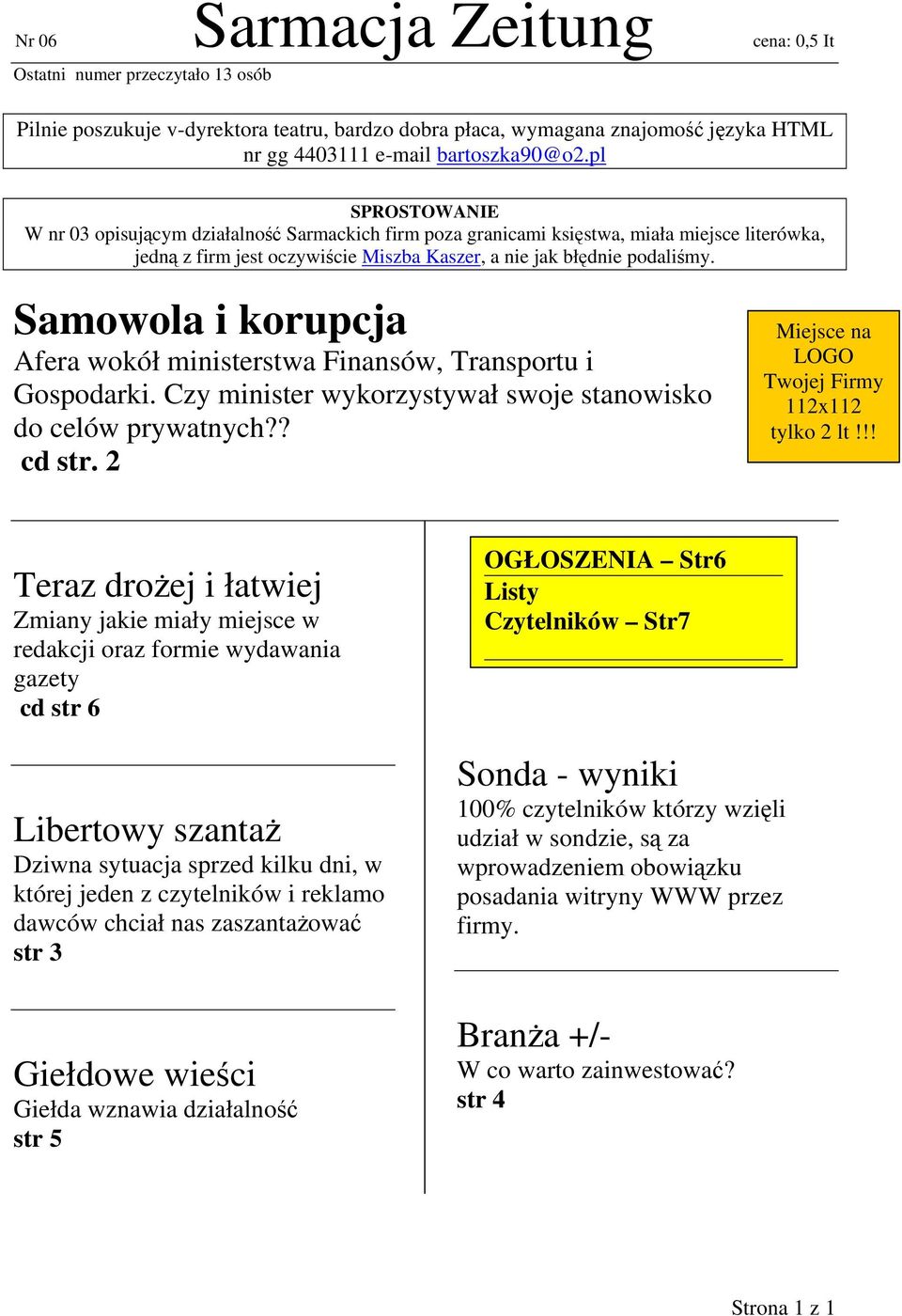 Samowola i korupcja Afera wokół ministerstwa Finansów, Transportu i Gospodarki. Czy minister wykorzystywał swoje stanowisko do celów prywatnych?? cd str.