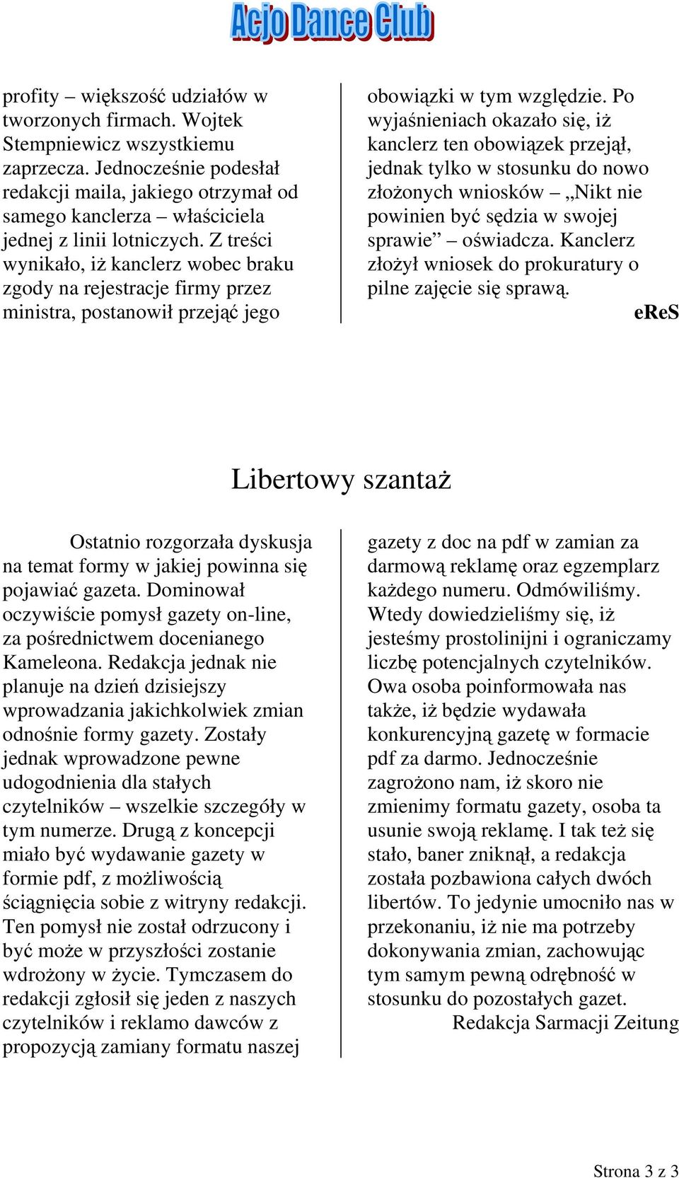 Z treści wynikało, iż kanclerz wobec braku zgody na rejestracje firmy przez ministra, postanowił przejąć jego obowiązki w tym względzie.