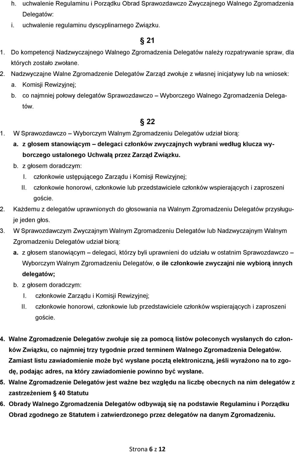 Nadzwyczajne Walne Zgromadzenie Delegatów Zarząd zwołuje z własnej inicjatywy lub na wniosek: a. Komisji Rewizyjnej; b.