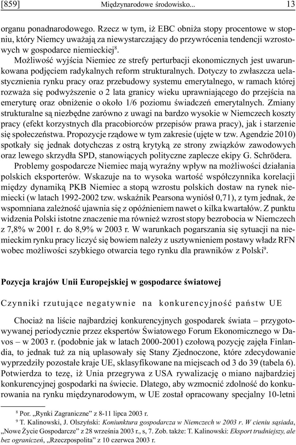 Mo liwoœæ wyjœcia Niemiec ze strefy perturbacji ekonomicznych jest uwarunkowana podjêciem radykalnych reform strukturalnych.