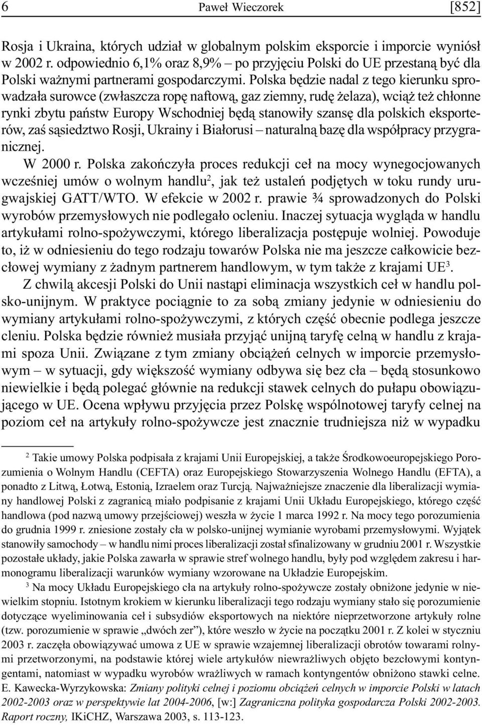 Polska bêdzie nadal z tego kierunku sprowadza³a surowce (zw³aszcza ropê naftow¹, gaz ziemny, rudê elaza), wci¹ te ch³onne rynki zbytu pañstw Europy Wschodniej bêd¹ stanowi³y szansê dla polskich