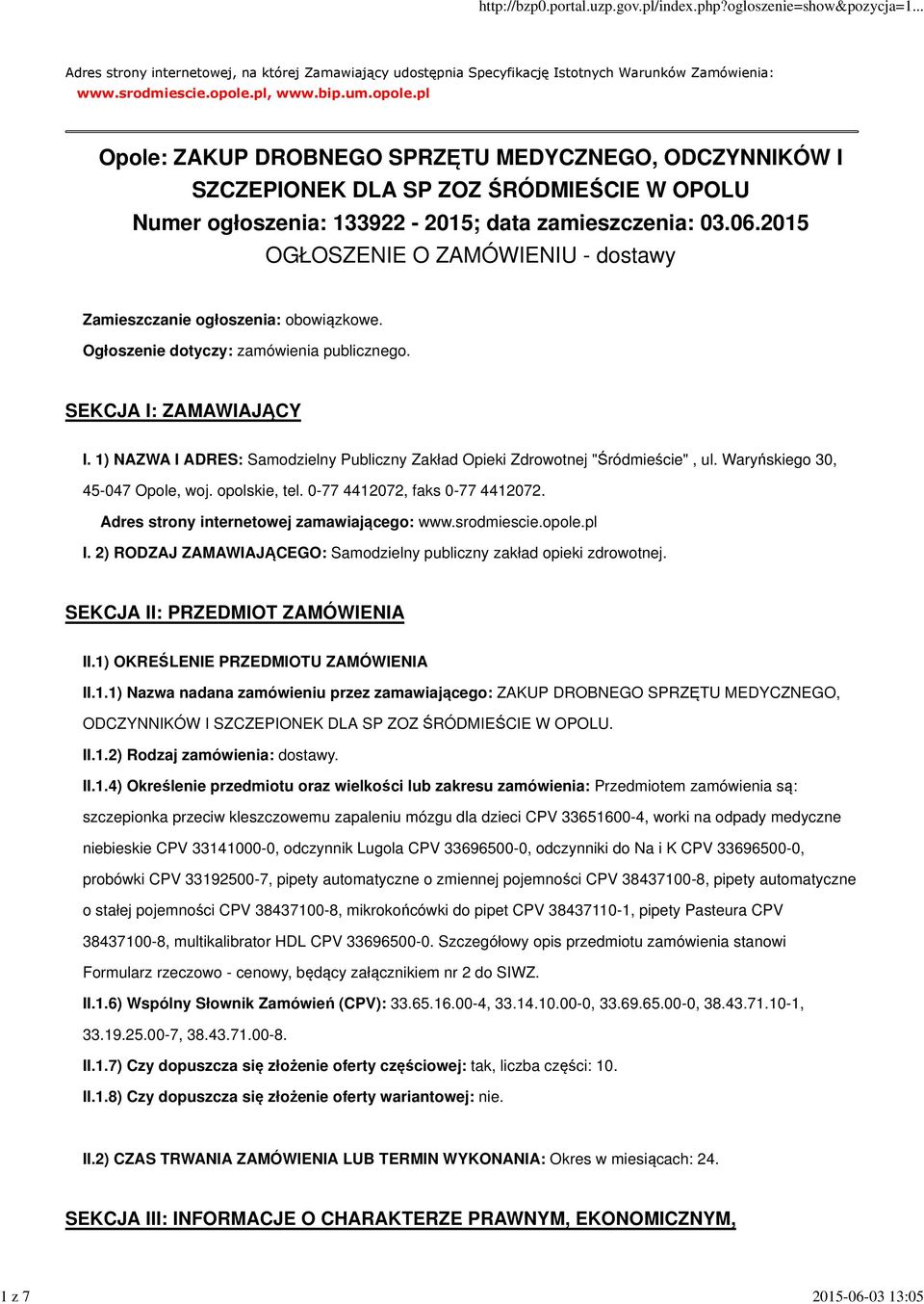 2015 OGŁOSZENIE O ZAMÓWIENIU - dostawy Zamieszczanie ogłoszenia: obowiązkowe. Ogłoszenie dotyczy: zamówienia publicznego. SEKCJA I: ZAMAWIAJĄCY I.