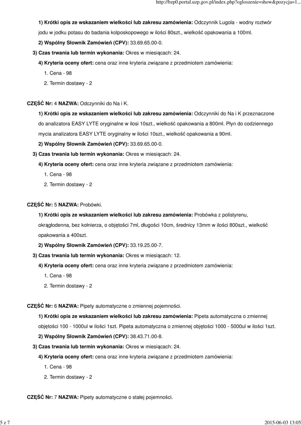 1) Krótki opis ze wskazaniem wielkości lub zakresu zamówienia: Odczynniki do Na i K przeznaczone do analizatora EASY LYTE oryginalne w ilosi 10szt., wielkość opakowania a 800ml.