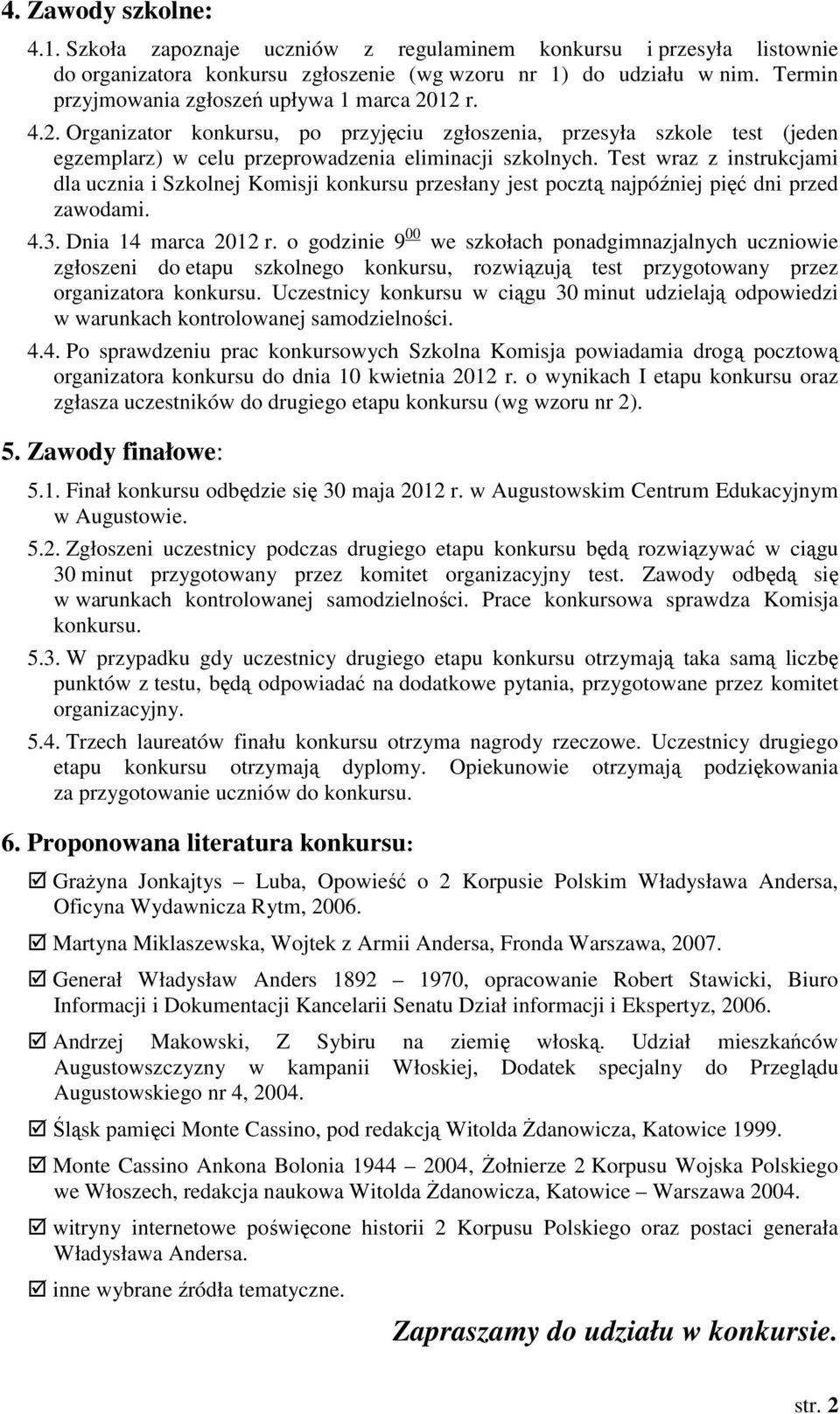 Test wraz z instrukcjami dla ucznia i Szkolnej Komisji konkursu przesłany jest pocztą najpóźniej pięć dni przed zawodami. 4.3. Dnia 14 marca 2012 r.