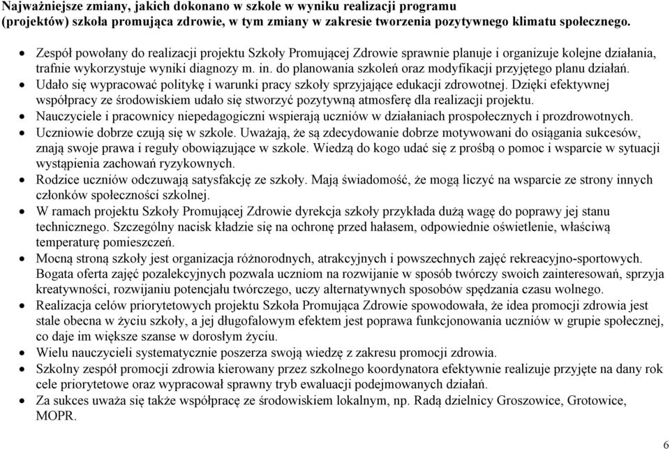 do planowania szkoleń oraz modyfikacji przyjętego planu działań. Udało się wypracować politykę i warunki pracy szkoły sprzyjające edukacji zdrowotnej.