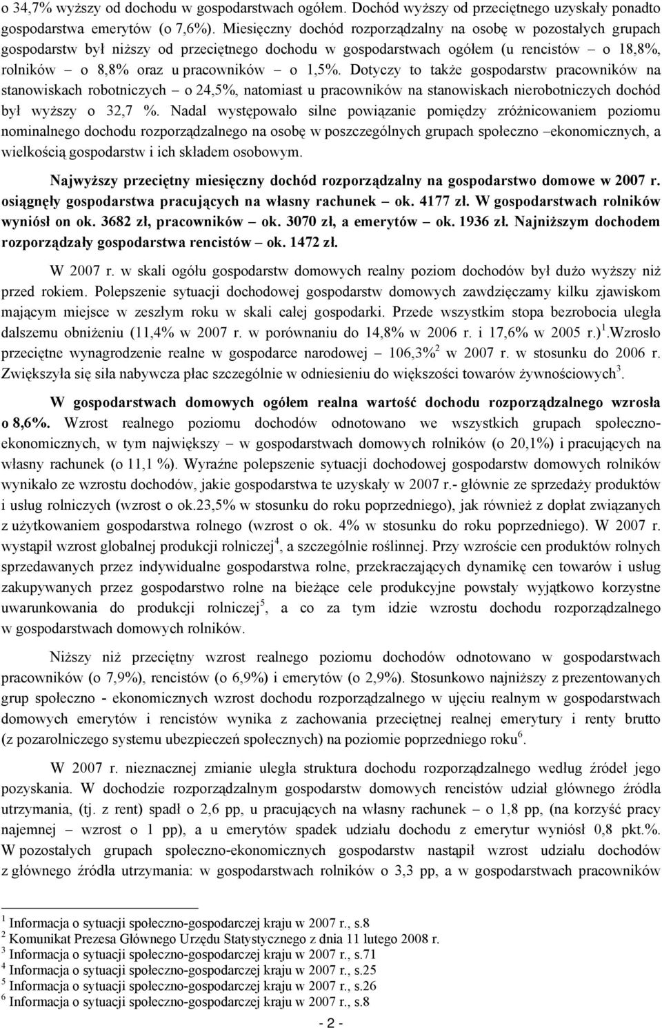 Dotyczy to także gospodarstw pracowników na stanowiskach robotniczych o 24,5%, natomiast u pracowników na stanowiskach nierobotniczych dochód był wyższy o 32,7 %.