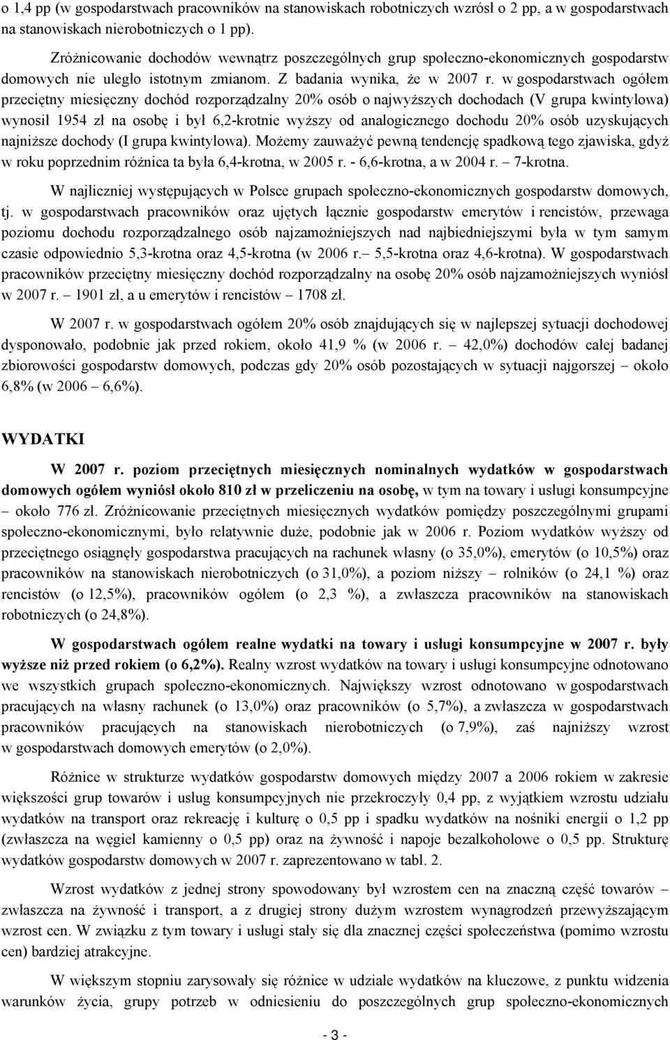 w gospodarstwach ogółem przeciętny miesięczny dochód rozporządzalny 20% osób o najwyższych dochodach (V grupa kwintylowa) wynosił 1954 zł na osobę i był 6,2-krotnie wyższy od analogicznego dochodu