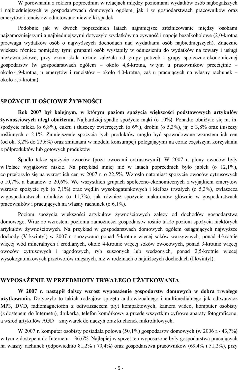 Podobnie jak w dwóch poprzednich latach najmniejsze zróżnicowanie między osobami najzamożniejszymi a najbiedniejszymi dotyczyło wydatków na żywność i napoje bezalkoholowe (2,0-krotna przewaga