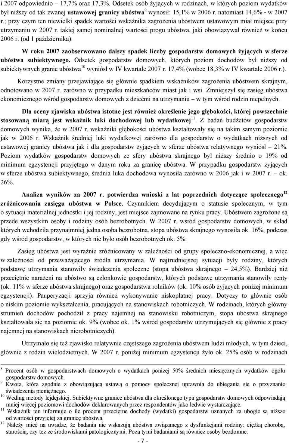 takiej samej nominalnej wartości progu ubóstwa, jaki obowiązywał również w końcu 2006 r. (od 1 października).