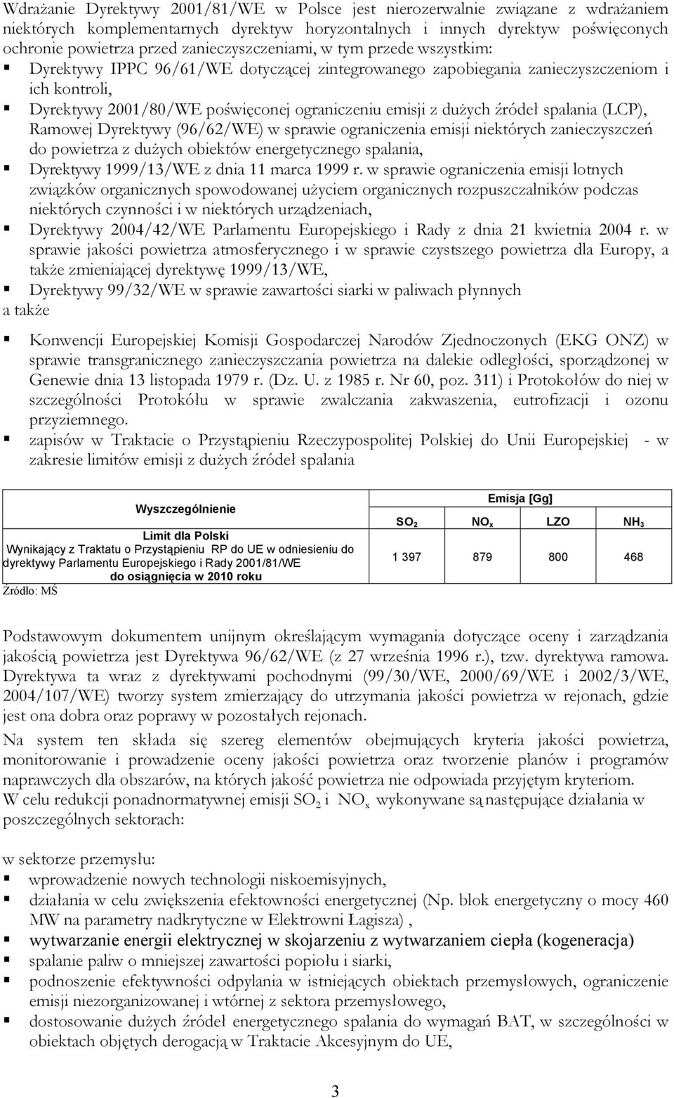 dużych źródeł spalania (LCP), Ramowej Dyrektywy (96/62/WE) w sprawie ograniczenia emisji niektórych zanieczyszczeń do powietrza z dużych obiektów energetycznego spalania, Dyrektywy 1999/13/WE z dnia