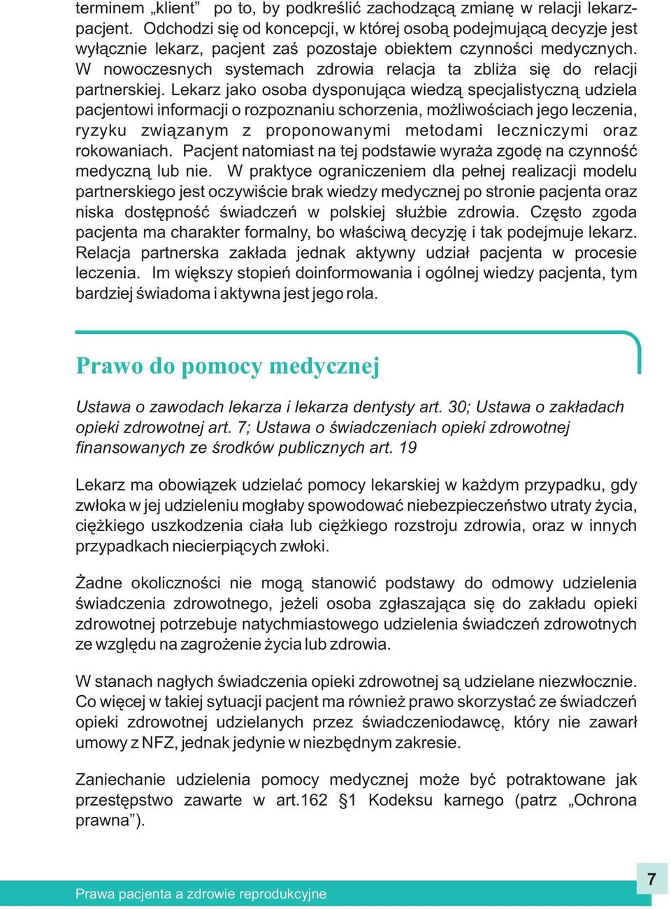 W nowoczesnych systemach zdrowia relacja ta zbli a siê do relacji partnerskiej.