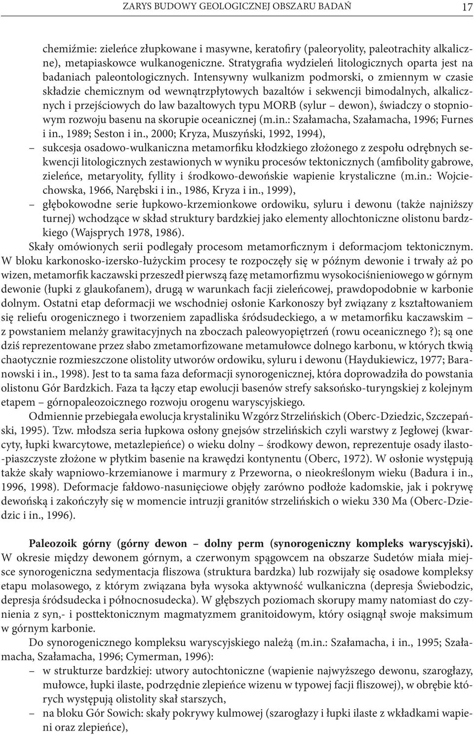 Intensywny wulkanizm podmorski, o zmiennym w czasie składzie chemicznym od wewnątrzpłytowych bazaltów i sekwencji bimodalnych, alkalicznych i przejściowych do law bazaltowych typu MORB (sylur dewon),