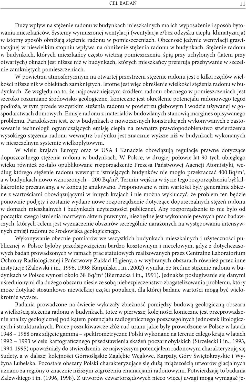 Obecność jedynie wentylacji grawitacyjnej w niewielkim stopniu wpływa na obniżenie stężenia radonu w budynkach.