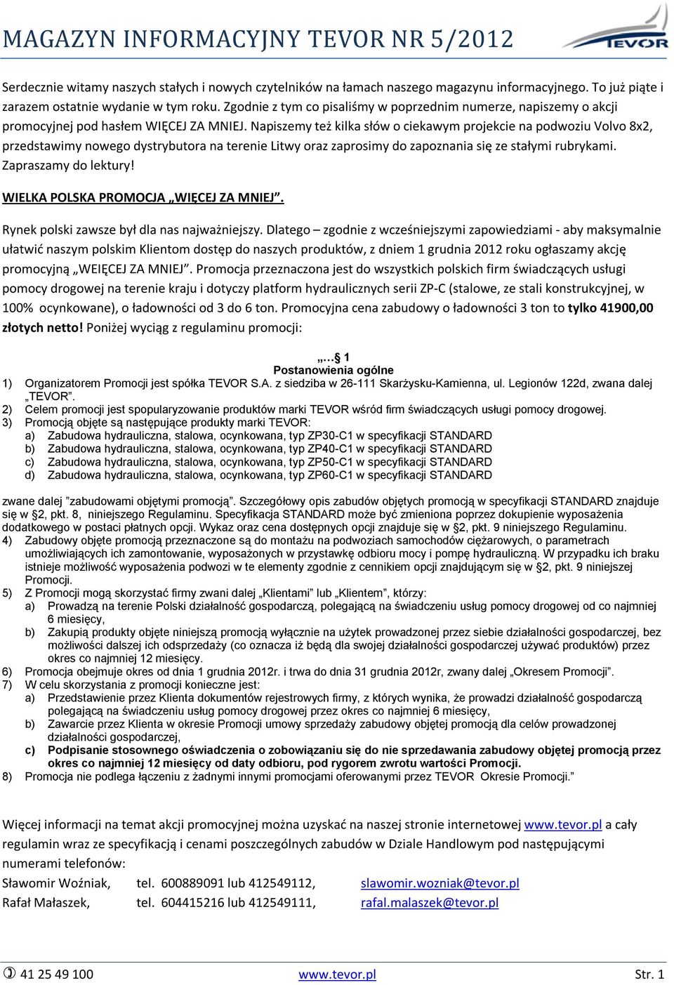Napiszemy też kilka słów o ciekawym projekcie na podwoziu Volvo 8x2, przedstawimy nowego dystrybutora na terenie Litwy oraz zaprosimy do zapoznania się ze stałymi rubrykami. Zapraszamy do lektury!