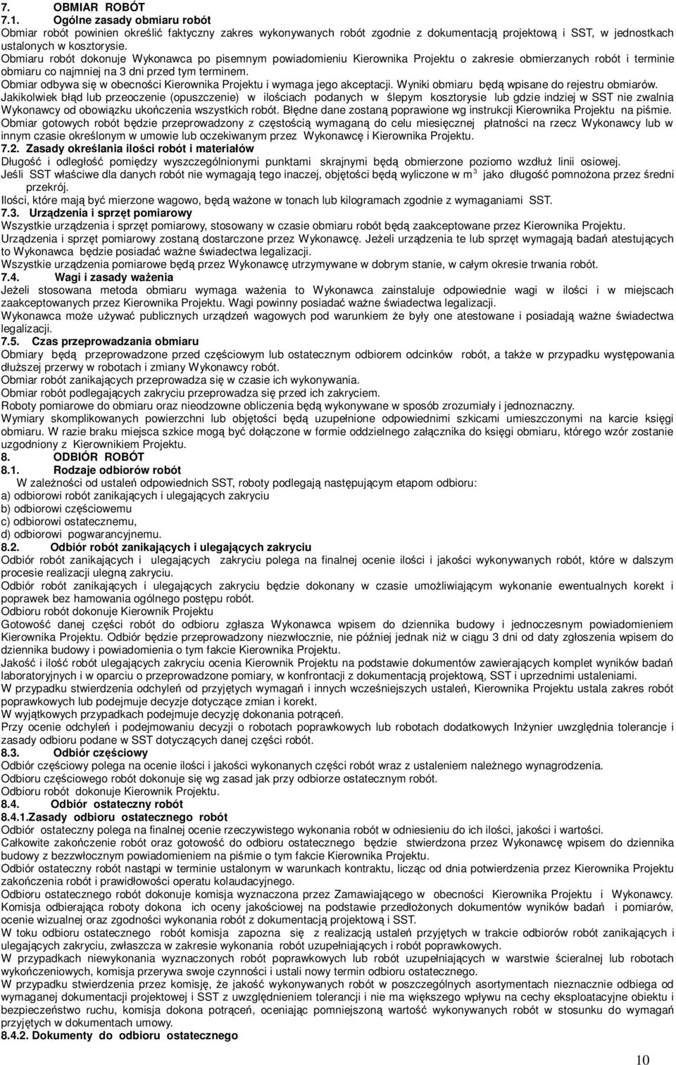 Obmiar odbywa się w obecności Kierownika Projektu i wymaga jego akceptacji. Wyniki obmiaru będą wpisane do rejestru obmiarów.