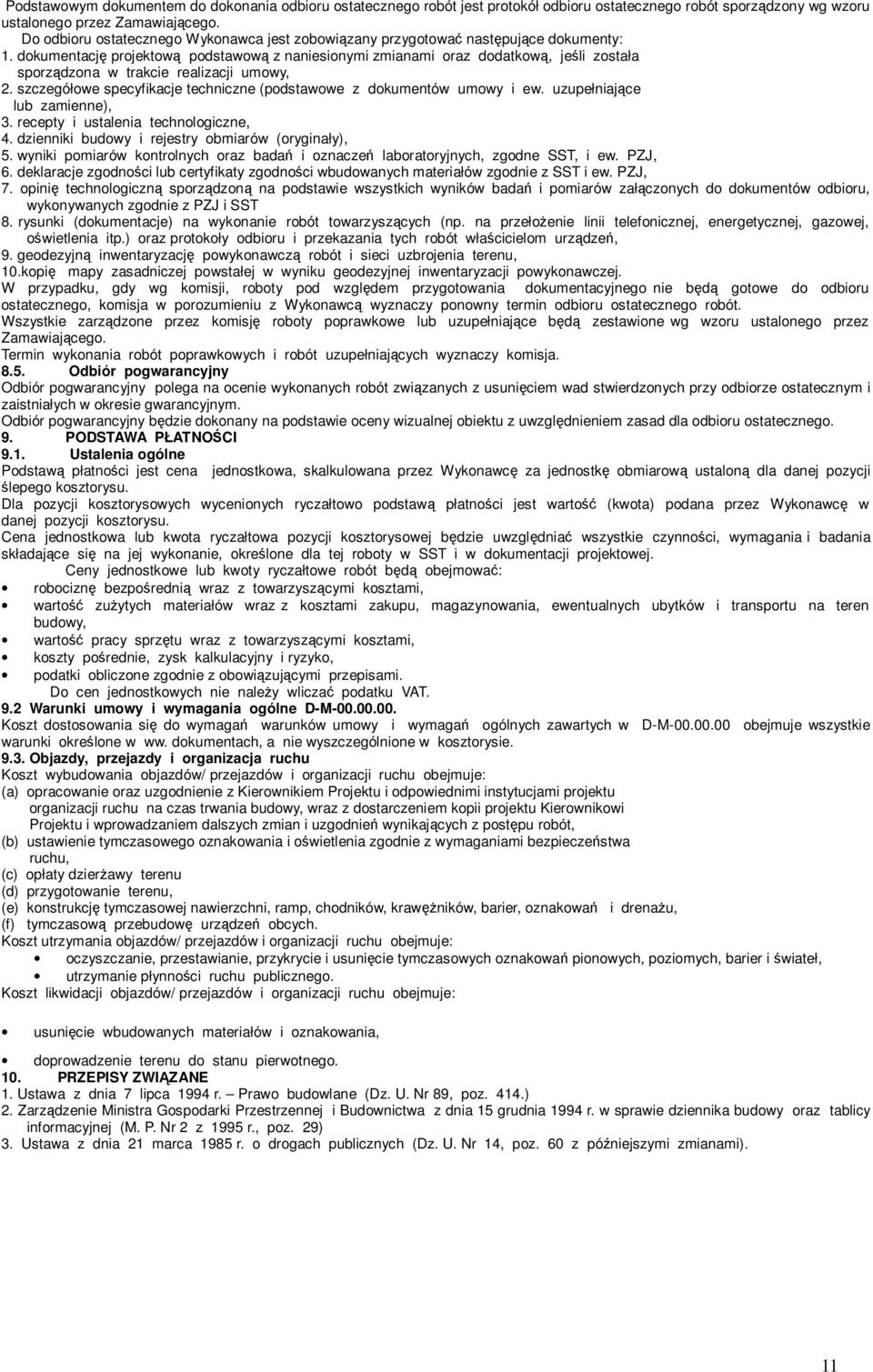 dokumentację projektową podstawową z naniesionymi zmianami oraz dodatkową, jeśli została sporządzona w trakcie realizacji umowy, 2.