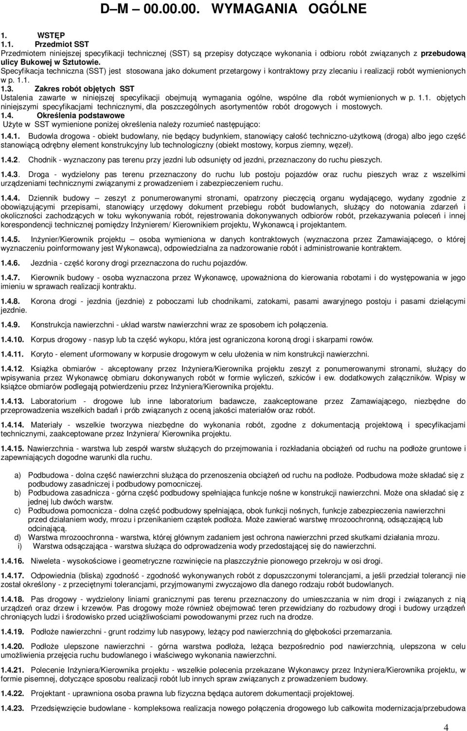 Zakres robót objętych SST Ustalenia zawarte w niniejszej specyfikacji obejmują wymagania ogólne, wspólne dla robót wymienionych w p. 1.