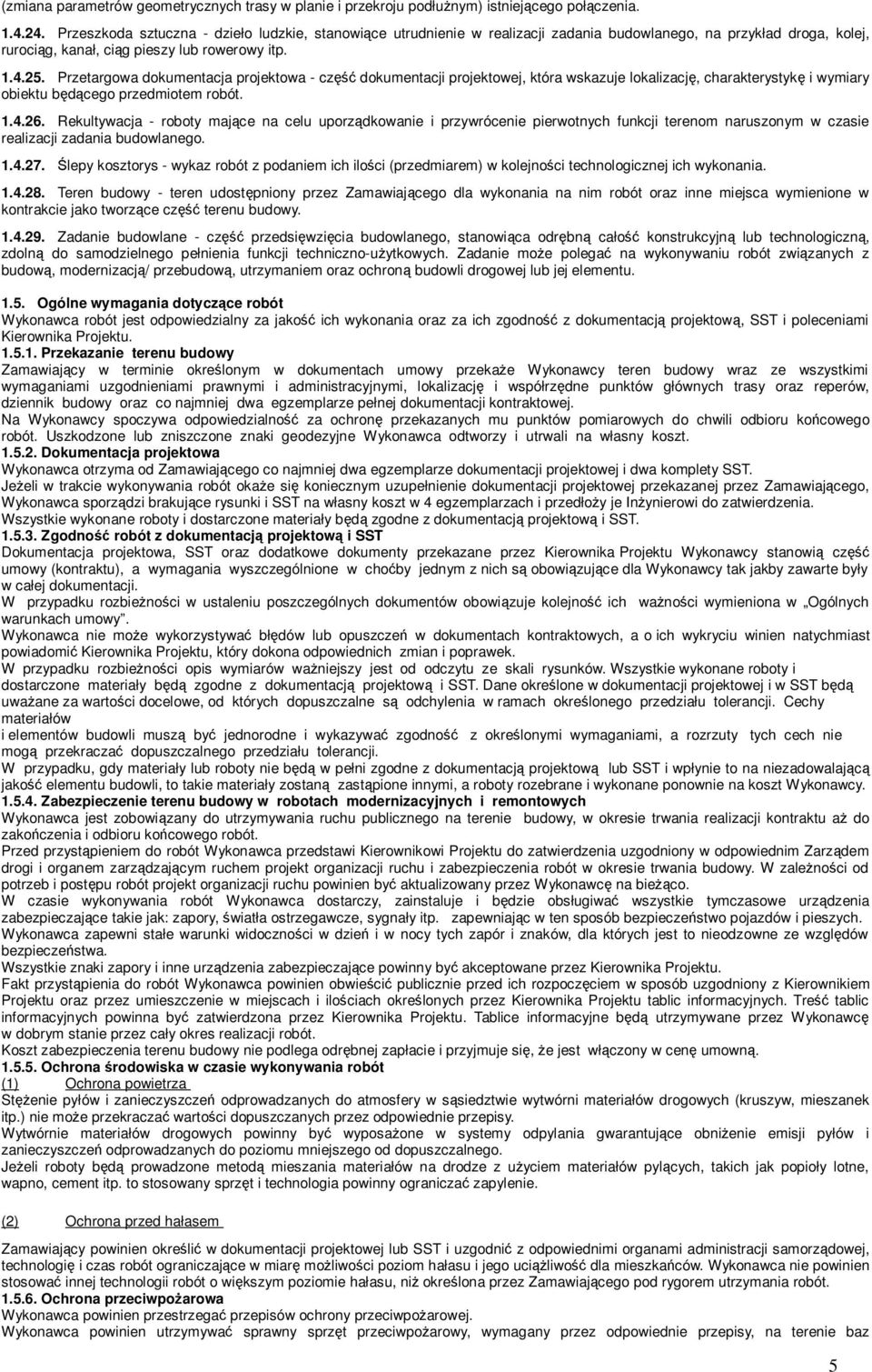 Przetargowa dokumentacja projektowa - część dokumentacji projektowej, która wskazuje lokalizację, charakterystykę i wymiary obiektu będącego przedmiotem robót. 1.4.26.