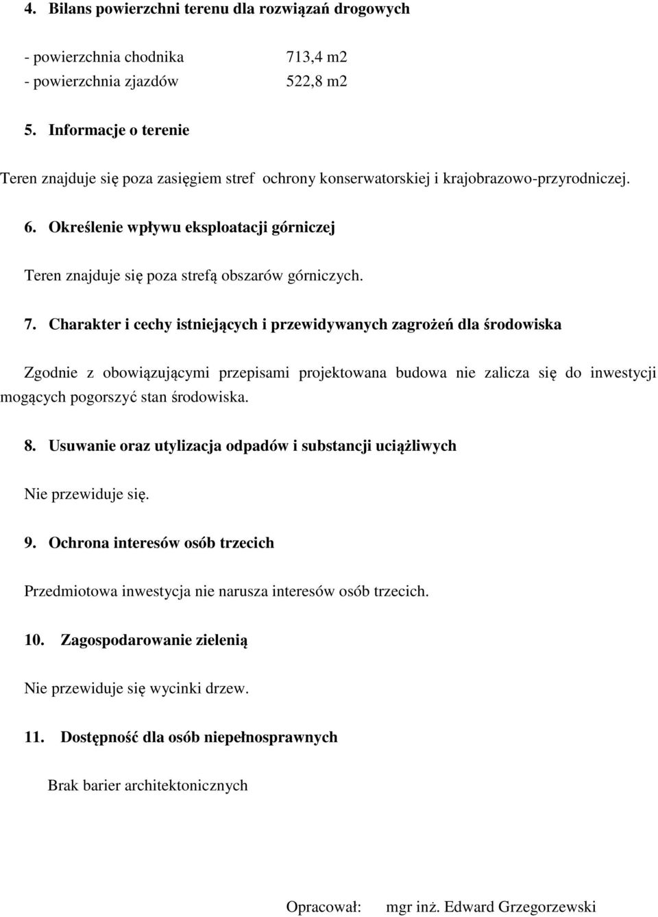 Określenie wpływu eksploatacji górniczej Teren znajduje się poza strefą obszarów górniczych. 7.