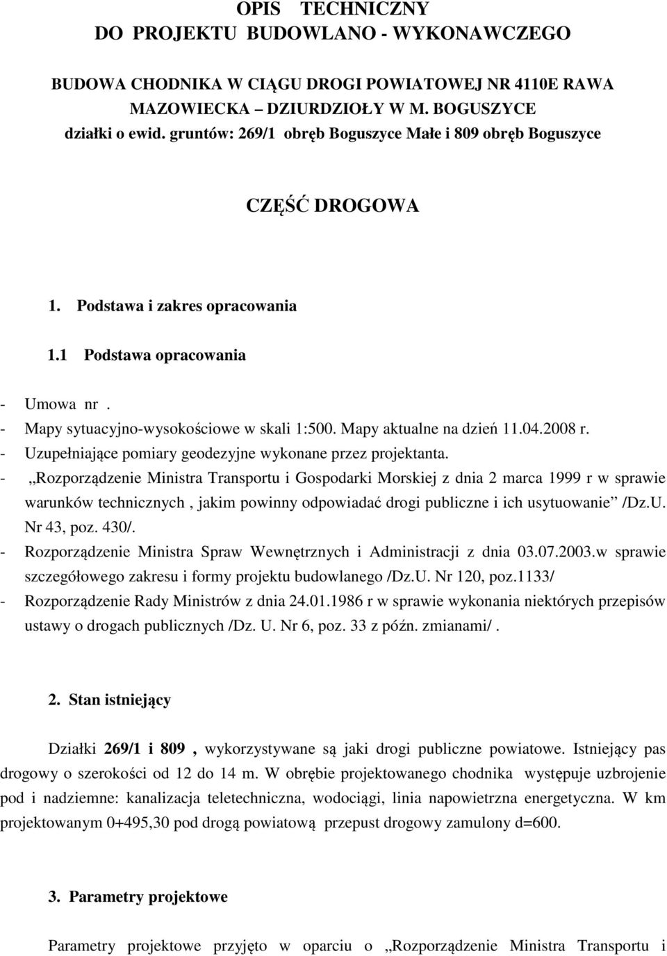 Mapy aktualne na dzień 11.04.2008 r. - Uzupełniające pomiary geodezyjne wykonane przez projektanta.