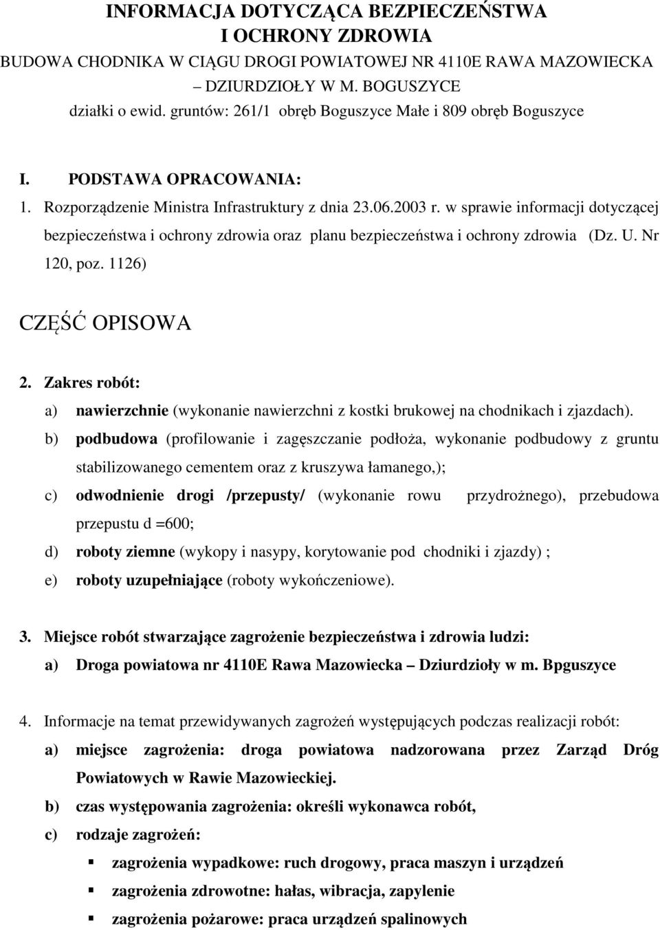 w sprawie informacji dotyczącej bezpieczeństwa i ochrony zdrowia oraz planu bezpieczeństwa i ochrony zdrowia (Dz. U. Nr 120, poz. 1126) CZĘŚĆ OPISOWA 2.