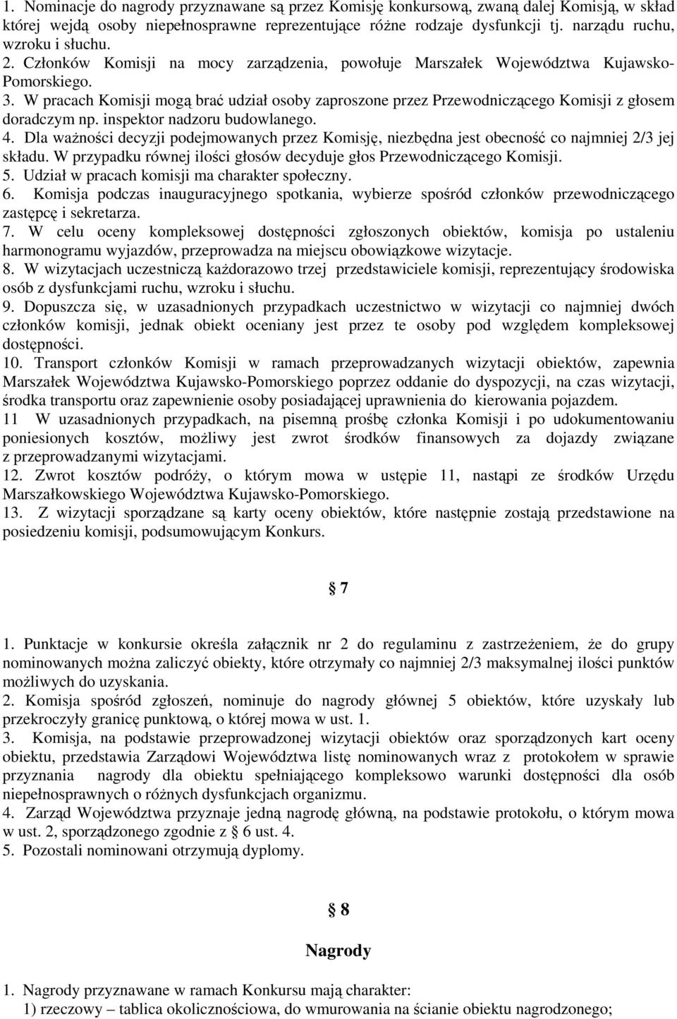 W pracach Komisji mogą brać udział osoby zaproszone przez Przewodniczącego Komisji z głosem doradczym np. inspektor nadzoru budowlanego. 4.