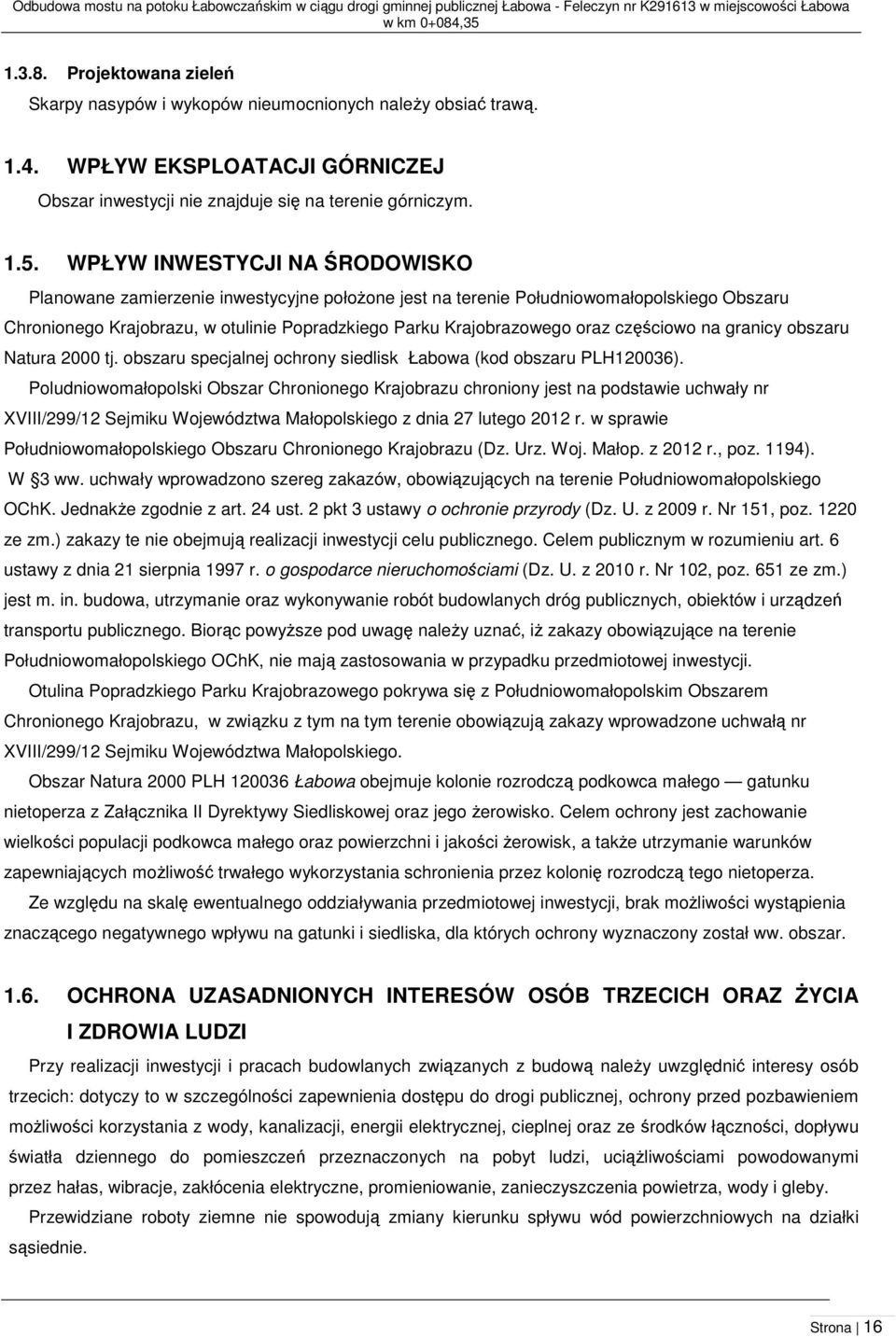 INWESTYCJI NA ŚRODOWISKO Planowane zamierzenie inwestycyjne położone jest na terenie Południowomałopolskiego Obszaru Chronionego Krajobrazu, w otulinie Popradzkiego Parku Krajobrazowego oraz