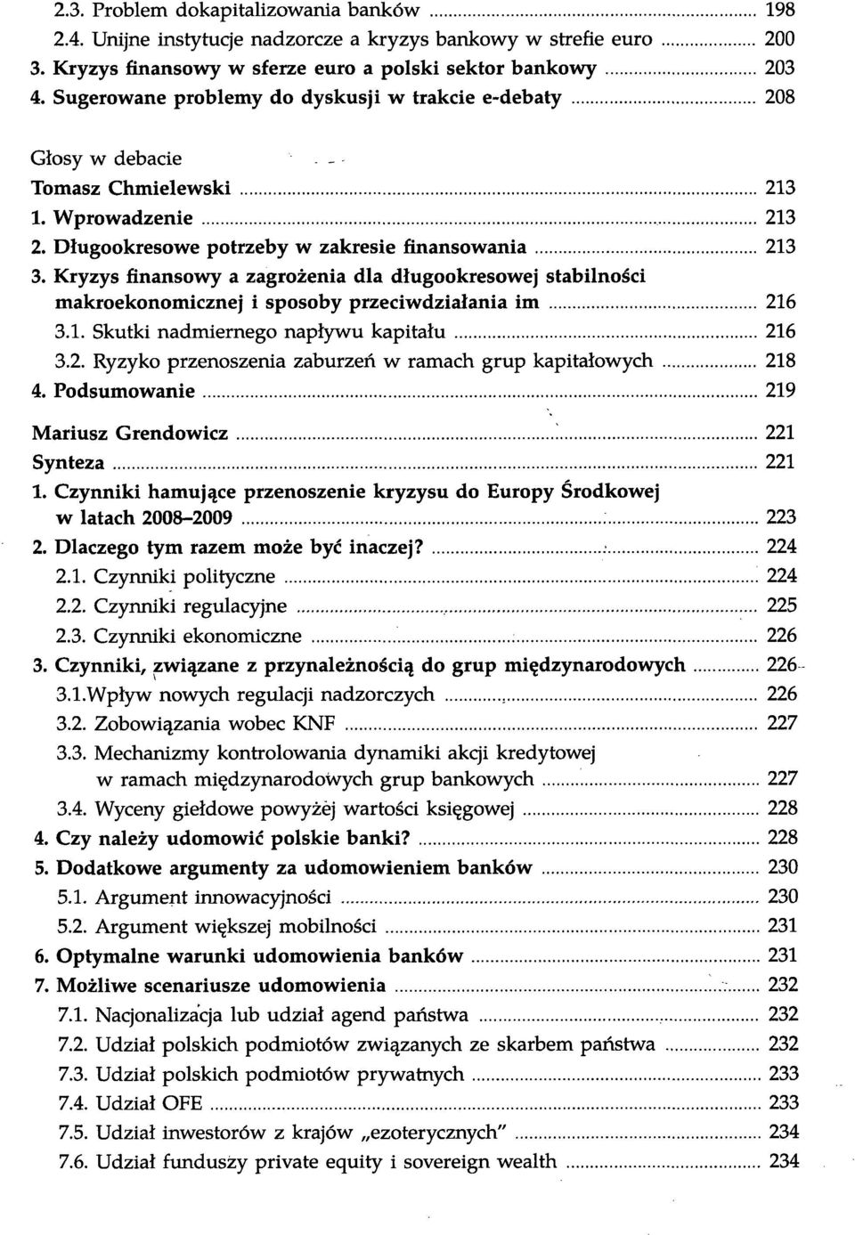 Kryzys finansowy a zagrożenia dla długookresowej stabilności makroekonomicznej i sposoby przeciwdziałania im 216 3.1. Skutki nadmiernego napływu kapitału 216 3.2. Ryzyko przenoszenia zaburzeń w ramach grup kapitałowych 218 4.