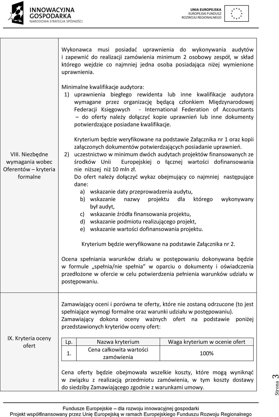 Minimalne kwalifikacje audytora: 1) uprawnienia biegłego rewidenta lub inne kwalifikacje audytora wymagane przez organizację będącą członkiem Międzynarodowej Federacji Księgowych - International