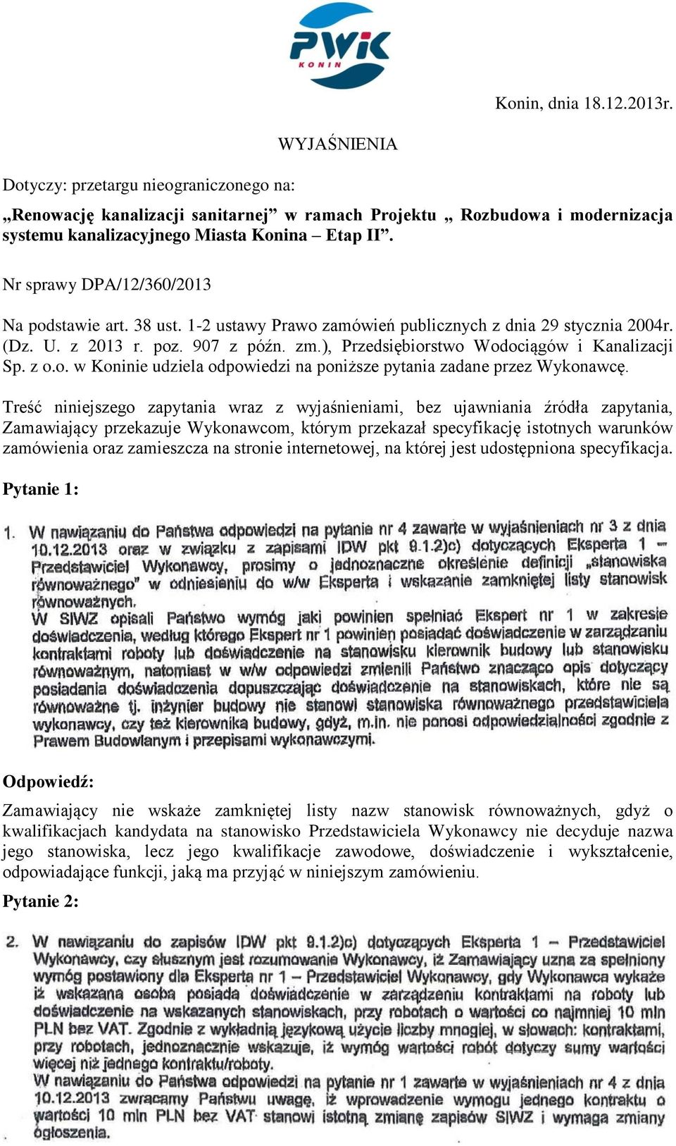 ), Przedsiębiorstwo Wodociągów i Kanalizacji Sp. z o.o. w Koninie udziela odpowiedzi na poniższe pytania zadane przez Wykonawcę.
