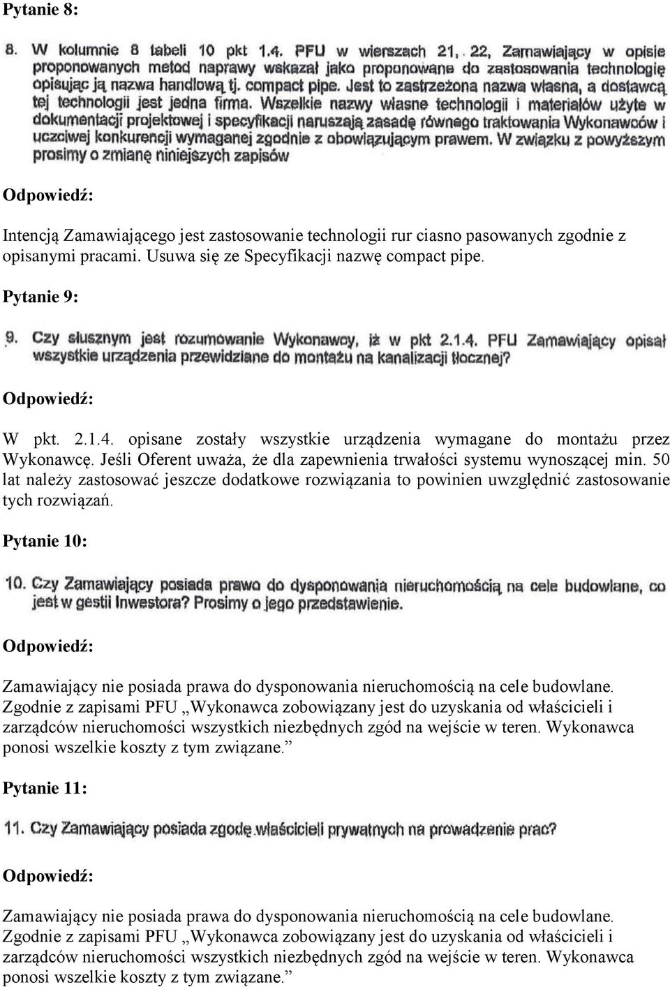 50 lat należy zastosować jeszcze dodatkowe rozwiązania to powinien uwzględnić zastosowanie tych rozwiązań. Pytanie 10: Zamawiający nie posiada prawa do dysponowania nieruchomością na cele budowlane.