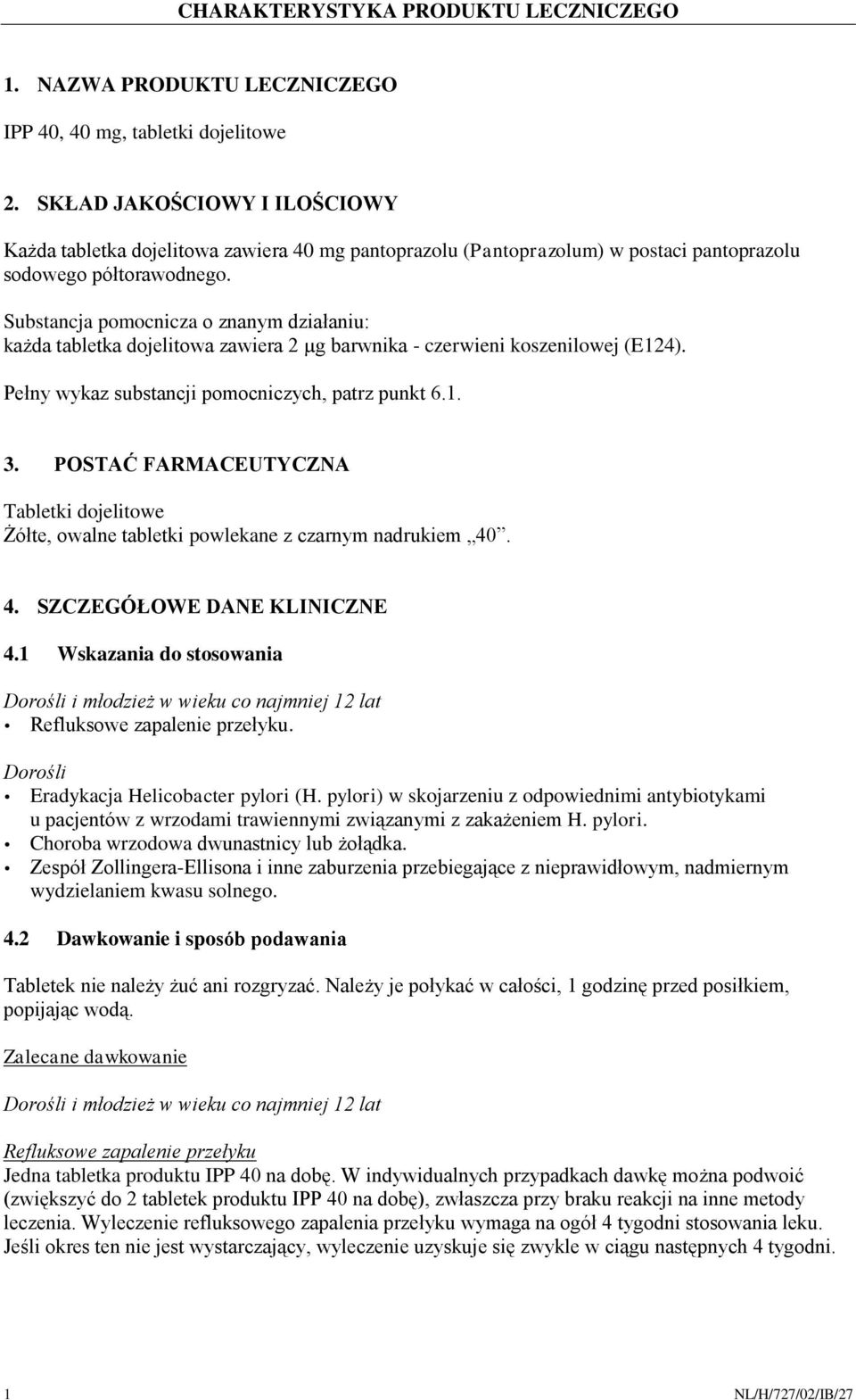 Substancja pomocnicza o znanym działaniu: każda tabletka dojelitowa zawiera 2 µg barwnika - czerwieni koszenilowej (E124). Pełny wykaz substancji pomocniczych, patrz punkt 6.1. 3.