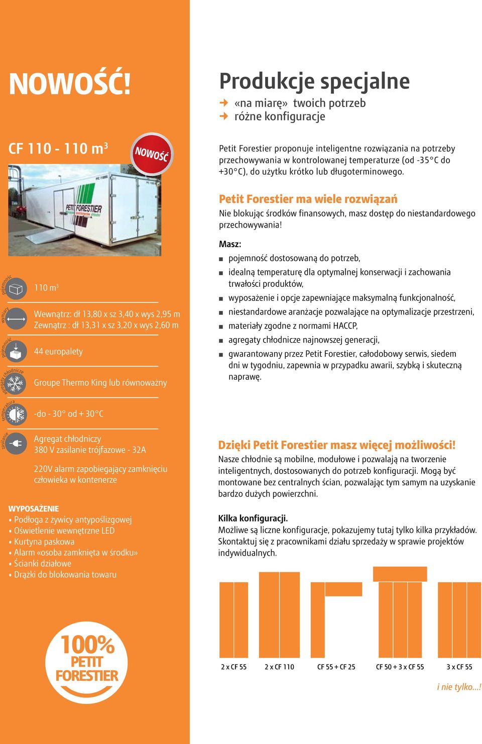 -35 C do +30 C), do użytku krótko lub długoterminowego. Petit Forestier ma wiele rozwiązań Nie blokując środków finansowych, masz dostęp do niestandardowego przechowywania!