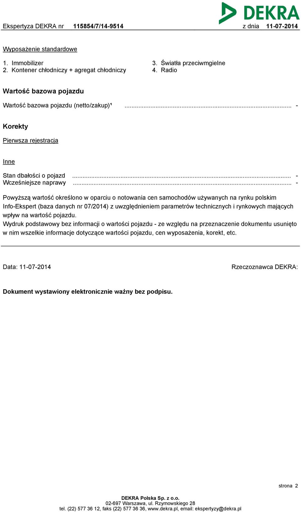 ..... - Powyższą wartość określono w oparciu o notowania cen samochodów używanych na rynku polskim Info-Ekspert (baza danych nr 07/2014) z uwzględnieniem parametrów technicznych i rynkowych