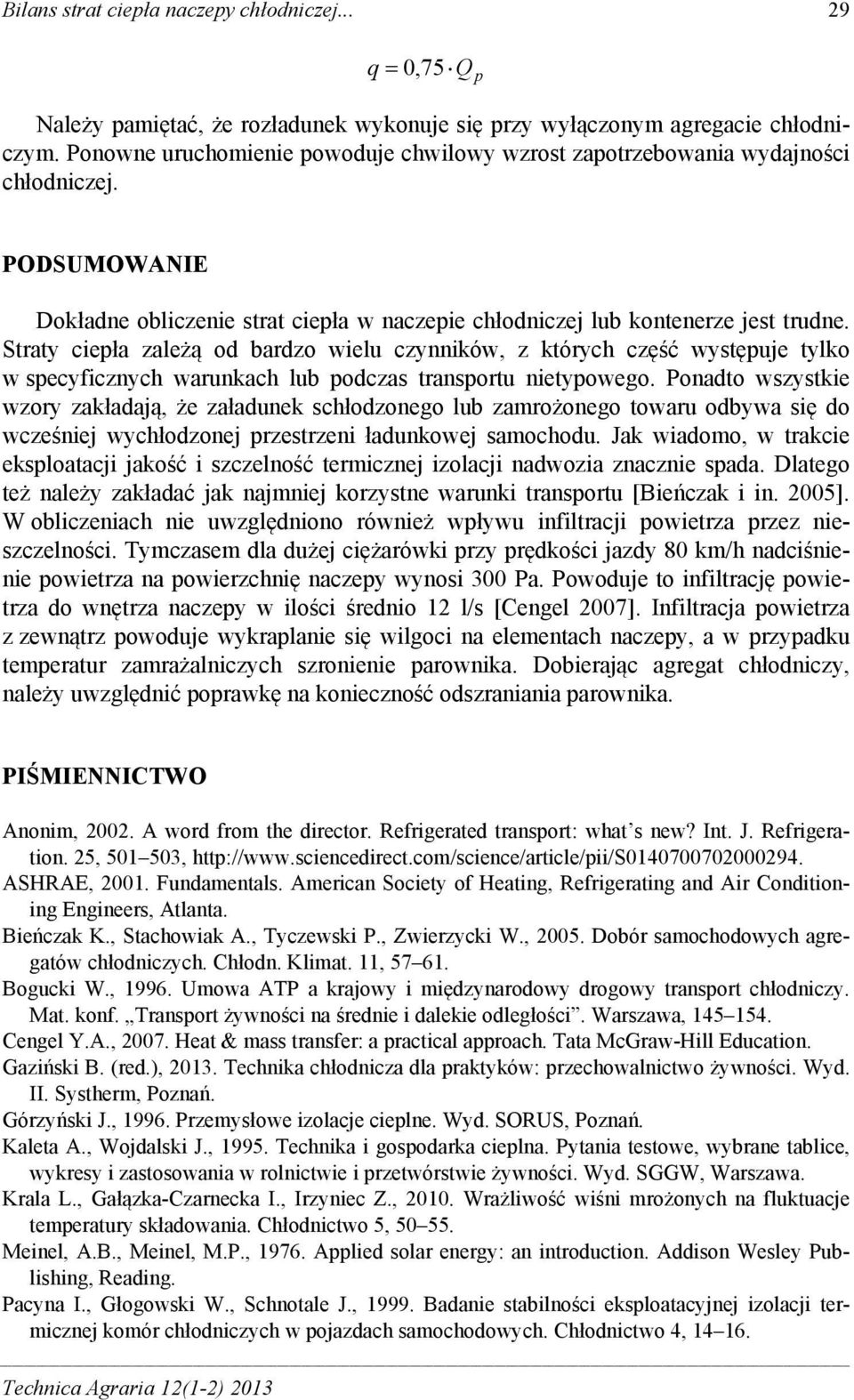 Straty ciepła zależą od bardzo wielu czynników, z których część występuje tylko w specyficznych warunkach lub podczas transportu nietypowego.