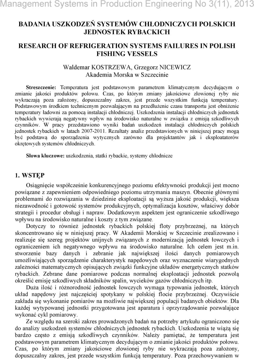 Czas, po którym zmiany jakościowe złowionej ryby nie wykraczają poza założony, dopuszczalny zakres, jest przede wszystkim funkcją temperatury.