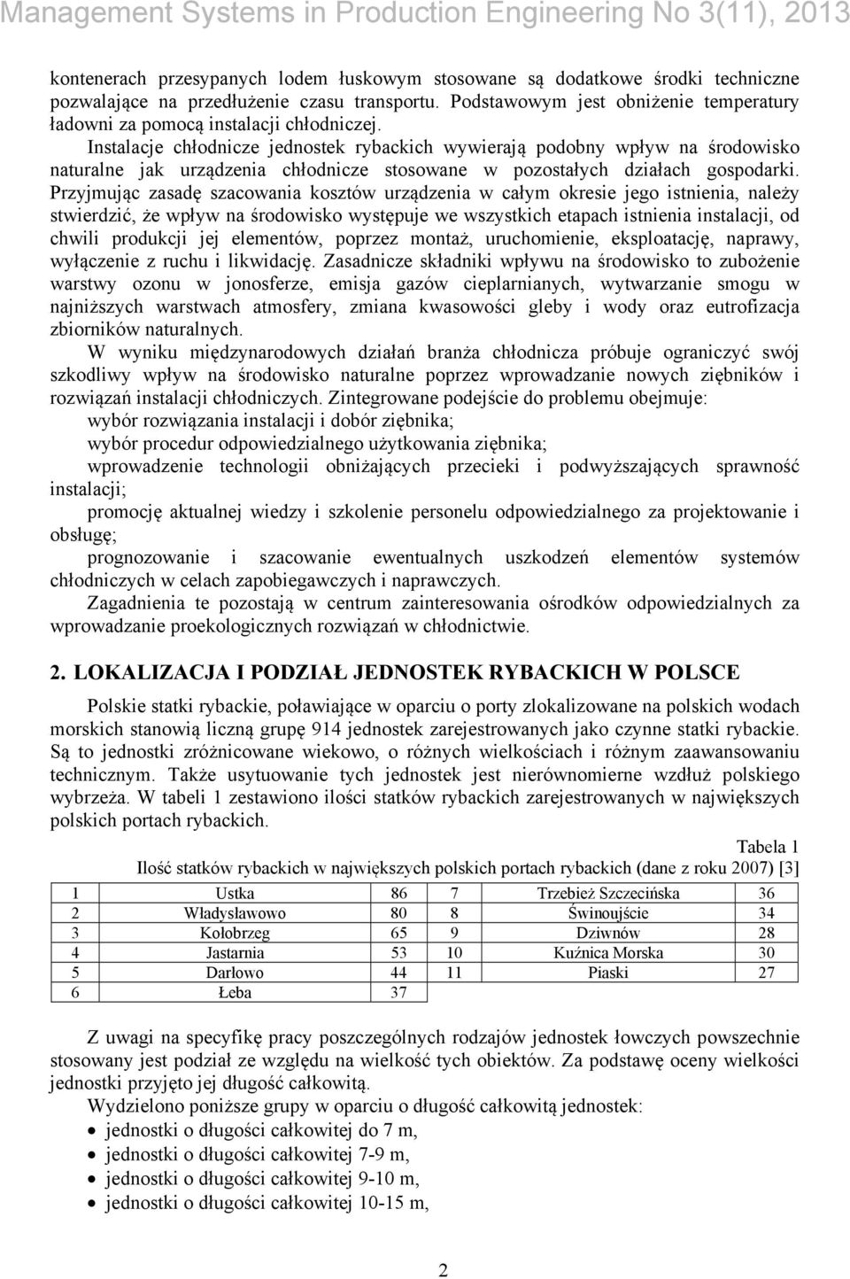 Instalacje chłodnicze jednostek rybackich wywierają podobny wpływ na środowisko naturalne jak urządzenia chłodnicze stosowane w pozostałych działach gospodarki.