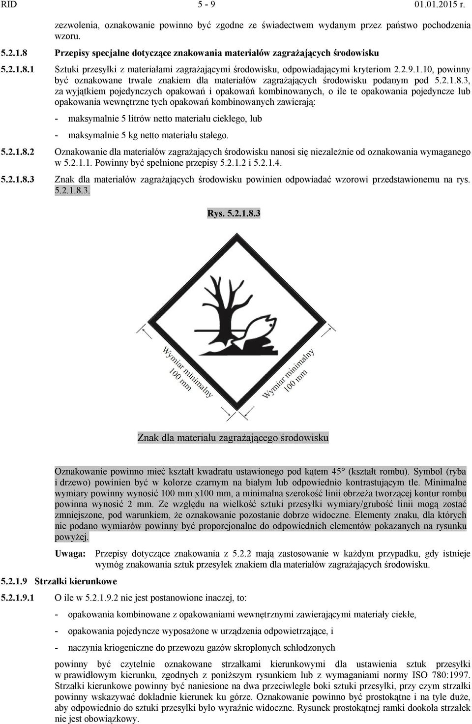 1 Sztuki przesyłki z materiałami zagrażającymi środowisku, odpowiadającymi kryteriom 2.2.9.1.10, powinny być oznakowane trwale znakiem dla materiałów zagrażających środowisku podanym pod 5.
