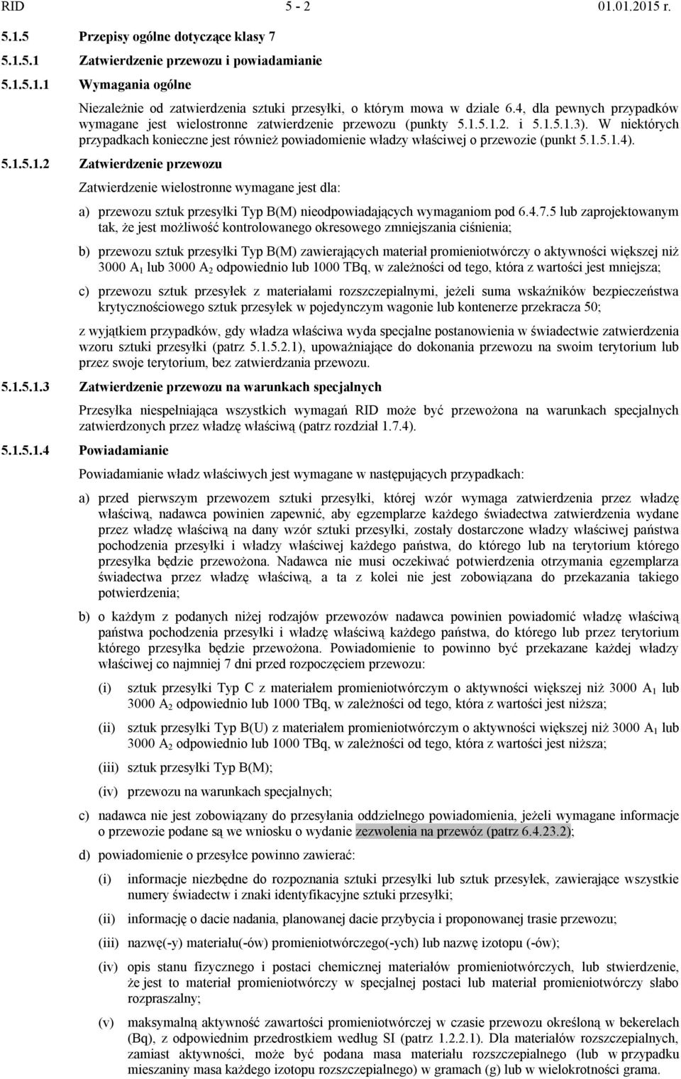 W niektórych przypadkach konieczne jest również powiadomienie władzy właściwej o przewozie (punkt 5.1.